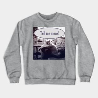 Tell me more! Crewneck Sweatshirt